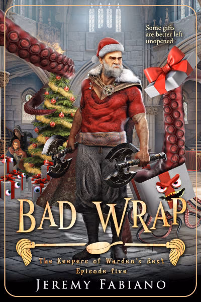 Bad Wrap - The Keepers of Warden's Rest Episode 5 - Jeremy Fabiano Book cover of Bad Wrap by Jeremy Fabiano, episode five of The Keepers of Warden’s Rest series. The artwork shows an older warrior dressed in a Santa-style outfit, holding two large bladed weapons while standing in a decorated hall with a Christmas tree. Menacing tentacles emerge from piles of wrapped presents, and one gift box has angry eyes. The tagline reads, “Some gifts are better left unopened.”