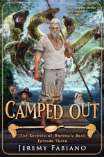 Book cover of Camped Out by Jeremy Fabiano, episode three of The Keepers of Warden’s Rest series. The artwork features an older warrior standing on a wooden bridge with a spear, surrounded by massive, menacing hydra-like serpents emerging from a raging river. In the background, two young companions in wizard hats watch nervously from the shore. The tagline reads, “The campfire stories were supposed to be fake.”