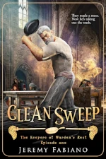 Book cover of Clean Sweep by Jeremy Fabiano, episode one of The Keepers of Warden’s Rest series. It shows an older warrior wielding a frying pan like a weapon in a medieval-style dining hall, ready to strike. In the background, magical chaos erupts as students duck for cover. The tagline reads, “They made a mess. Now he’s taking out the trash.”