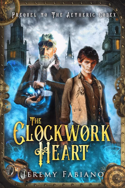 Book cover of The Clockwork Heart by Jeremy Fabiano, a prequel to The Aetheric Codex. It features a young street thief with a glowing mechanical heart beside an older inventor holding a magical device. The background shows a steampunk city with gears and towers, framed by ornate brass and clockwork designs.