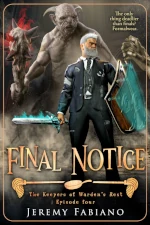 Book cover of Final Notice by Jeremy Fabiano, episode four of The Keepers of Warden’s Rest series. The artwork features an older warrior dressed in a formal suit, wielding a glowing blue sword and a magical shield. Behind him looms a massive, monstrous creature holding a spiked club. The tagline reads, “The only thing deadlier than finals? Formalwear.”