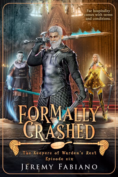 Formally Crashed - The Keepers of Warden's Rest Episode 6 - Jeremy Fabiano Book cover of Formally Crashed by Jeremy Fabiano, episode six of The Keepers of Warden’s Rest series. The artwork features an older warrior standing confidently with a sword, flanked by two younger fighters—one in dark armor and the other in gleaming golden armor. They stand in an opulent hall lit by warm light. The tagline reads, “Fae hospitality comes with terms and conditions.”