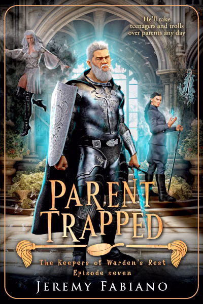 Parent Trapped - The Keepers of Warden's Rest Episode 7 - Jeremy Fabiano Book cover of Parent Trapped by Jeremy Fabiano, episode seven of The Keepers of Warden’s Rest series. The artwork shows an older warrior in ornate armor wielding a glowing sword, standing protectively in the center of a grand hall. Behind him, a stern-looking man in a suit grips a staff while a robed woman hovers magically in the air. The tagline reads, “He’ll take teenagers and trolls over parents any day.”