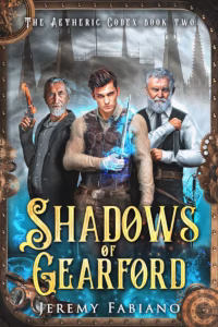 Book cover of Shadows of Gearford by Jeremy Fabiano, book two of The Aetheric Codex series. The artwork features a young man with a glowing blue dagger standing between two older men—one wielding a flaming pistol and the other holding a knife. The background shows the spires of a dark steampunk city with glowing gears and magical blue energy swirling around the title frame.