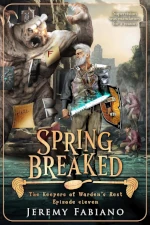 Book cover of Spring Breaked by Jeremy Fabiano, episode eleven of The Keepers of Warden's Rest series. A white-haired bearded man in battered armor stands his ground holding a glowing blue magical sword and a wooden shield, facing down a massive hulking troll-like creature that towers over him clutching a scroll marked with an F grade. In the background, two younger figures in pink and purple coats crouch among ruins looking worse for wear, suggesting a chaotic situation that has gotten well out of hand.