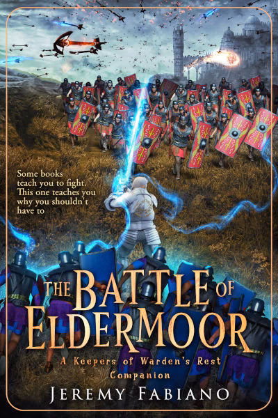 the-battle-of-eldermoor-keepers-of-wardens-rest-jeremy-fabiano Book cover of The Battle of Eldermoor by Jeremy Fabiano, part of The Keepers of Warden’s Rest Companion series. The artwork depicts two opposing armies clashing on a battlefield, with one warrior in glowing magical armor standing at the center wielding blue energy. Soldiers with red shields charge forward while arrows and flaming projectiles rain from the sky. The tagline reads, “Some books teach you to fight. This one teaches you why you shouldn’t have to.”