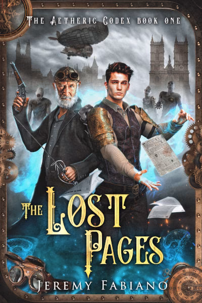 The Lost Pages - The Aetheric Codex - Book 1 - Jeremy Fabiano Book cover of The Lost Pages by Jeremy Fabiano, book one of The Aetheric Codex series. It depicts a young man with a glowing magical hands reaching toward a floating magical book, while an older inventor figure wields a pistol. The background shows a dark steampunk city skyline with airships, clockwork gears, and towering figures glowing with blue magic.